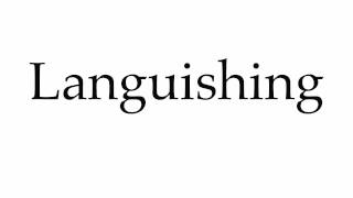 How to Pronounce Languishing [upl. by Doyle]