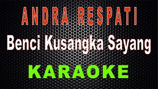 Andra Respati  Benci Kusangka Sayang Karaoke  LMusical [upl. by Lambert792]