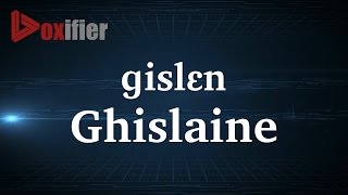 How to Pronunce Ghislaine in French  Voxifiercom [upl. by Eirdua941]