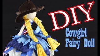 DIY Cowgirl Fairy Doll Tutorial [upl. by Iror]