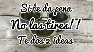 Si tienes latas de atún y te da pena tirarlas te doy dos ideas [upl. by Barber]