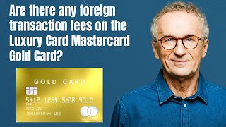 Are there any foreign transaction fees on the Luxury Card Mastercard Gold Card [upl. by Easter849]