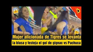 Mujer aficionada de Tigres se levanta la blusa y festeja el gol de gignac vs Pachuca [upl. by Atiuqam940]