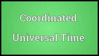 Coordinated Universal Time Meaning [upl. by Ahsienyt]