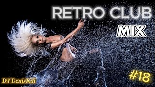 RETRO CLUB MIX 18  DANCE MUSIC  DJ DENISKDI [upl. by Nabois786]