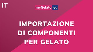 02  myGelatoeu  importazione di componenti per gelato [upl. by Ttennej]