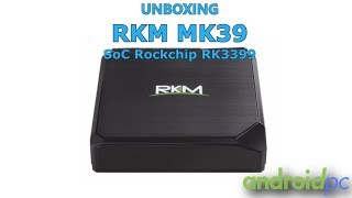 Unboxing RKM MK39 con SoC Rockchip RK3399 y 4GB de RAM [upl. by Leinnad212]