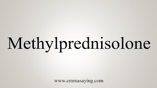 How To Say Methylprednisolone [upl. by Siocnarf]