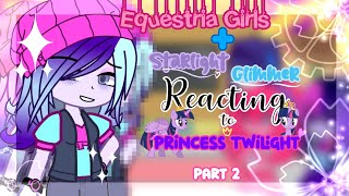 ⭐ Equestria Girls  Starlight Glimmer reacting to Princess Twilight ⭐ Part 23 ⭐ MLP EG [upl. by Arraes]