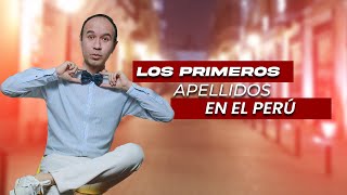 LOS PRIMEROS APELLIDOS EN EL PERÚ [upl. by Eniac]