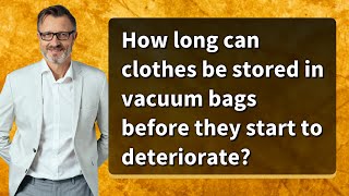 How long can clothes be stored in vacuum bags before they start to deteriorate [upl. by Adnwahsal640]