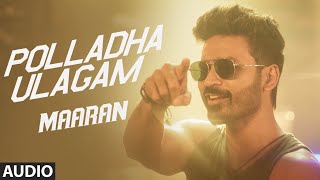 Polladha Ulagam  Audio Song  Maaran  Dhanush  Karthick Naren  GV Prakash  Sathya Jyothi Films [upl. by Ahsemrac]