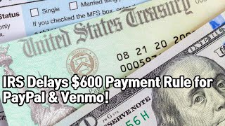 IRS delays 600 payment reporting rule for PayPal Venmo and more  once more [upl. by Ayenet110]