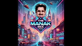 THE MANAK MIX  Trugg amp Kuldeep Manak [upl. by Llerrahs]