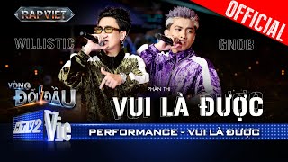 VUI LÀ ĐƯỢC  Gnob và willistic đi flow tinh nghịch khuấy đảo sân khấu  Rap Việt 2024 Performance [upl. by Rabkin]