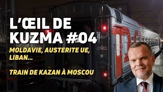 L’ŒIL DE KUZMA S02E04 LIBAN MOLDAVIE AUSTÉRITÉ amp UE TRAIN KAZAN MOSCOU [upl. by Balmuth735]