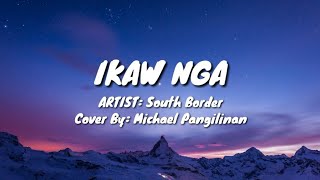 IKAW NGA  Michael Pangilinan Cover South Border Lyrics Video [upl. by Hsekin]