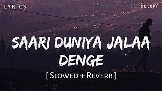 Saari Duniya Jalaa Denge Lyrics Slowed  Reverb  Jaani B Praak  Animal  SR Lofi [upl. by Ridglea]