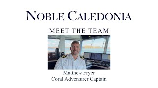 Coral Adventurer Meet The Team  Captain Matthew Fryer [upl. by Low744]