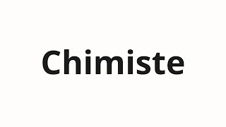 How to pronounce Chimiste [upl. by Dickey]