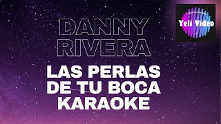 DANNY RIVERA LAS PERLAS DE TU BOCA KARAOKE [upl. by Seed]