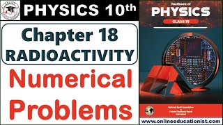 Numerical Problems  Chapter 18  Radioactivity  Physics 10th  National Book Foundation New Book [upl. by Netsirhk899]