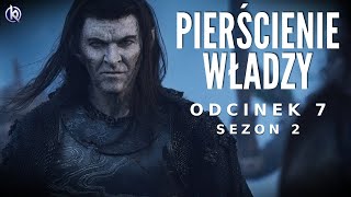 PIERŚCIENIE WŁADZY S2  Śródziemie w ogniu Najlepszy odcinek dotychczas  Omówienie odcinka 7 [upl. by Grindlay]