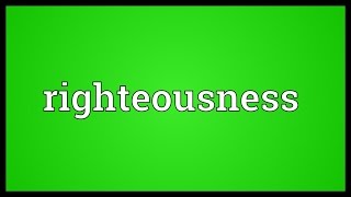 Righteousness Meaning [upl. by Edialeda]