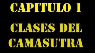 CAPITULO 1CLASES DEL CAMASUTRA [upl. by Lalib]