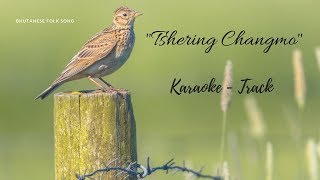 Bhutanese Song  quotTshering Changmoquot  Karaoke  Track [upl. by Reham]