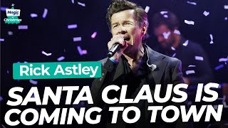 Rick Astley  Santa Claus is Coming to Town  Magic of Christmas 2023 [upl. by Ellehcyar116]