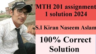 mth 201 assignment 1 solution 2024 section incharge kiran naseem aslam [upl. by Euqinot]