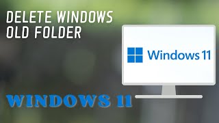 Quick Guide How to Delete the Windows old Folder Windows 11 [upl. by Aihsaei]