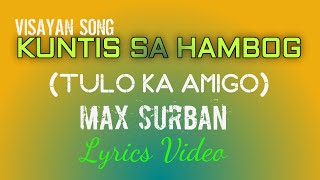 KUNTIS SA HAMBOG  TULO KA AMIGO  MAX SURBAN  LYRICS VIDEO  tataybembem  bheemzkheemixtv [upl. by Ahsiym]