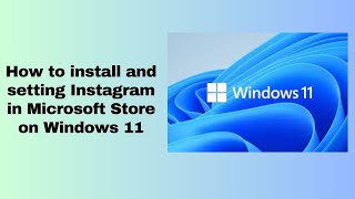 How to install and setting Instagram in Microsoft Store on Windows 11 [upl. by Lanette]