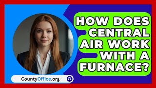 How Does Central Air Work With A Furnace  CountyOfficeorg [upl. by Ahsieker]