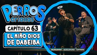 PERROS CRIOLLOS  EL NIÑO DIOS DE DABEIBA CAP 63 [upl. by Htrap393]