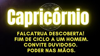 ♑️ CAPRICÓRNIO  FALCATRUA DESCOBERTA FIM DE CICLO A UM HOMEM CONVITE DUVIDOSO PODER NAS MÃOS [upl. by Lacagnia]