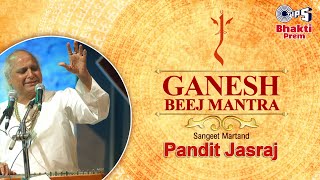 Ganesh Beej Mantra गणेश बीज मंत्र  Pandit Jasraj  Ganesh Mantra  Om Gan Ganpataye Namo Namah [upl. by Airbas374]