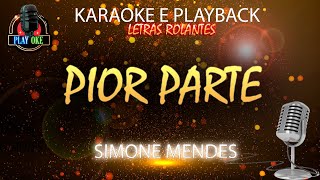 PIOR PARTE KARAOKE SIMONE MENDES PLAYBACK com letra rolante [upl. by Aliuqahs]