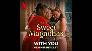 Sweet Magnolias Season 3 Soundtrack  With You  Heather Headley  A Netflix Original Series Score [upl. by Eirellam]