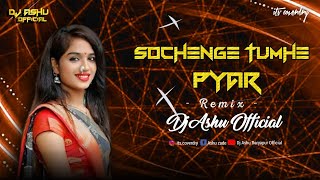 Sochenge Tumhe Pyaar Kare Ke Nahi Remix DJ Ashu Official [upl. by Sidnarb228]