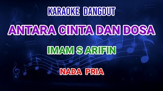 Antara Cinta Dan Dosa  Imam S Arifin Karaoke [upl. by Velma]