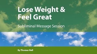 Lose Weight amp Feel Great  Subliminal Message Session  By Minds in Unison [upl. by Jorin]