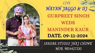 🔴 LIVE MAYAN JAGGO amp DJ  GURPREET SINGH WEDS MANINDER KAUR  SARDAR STUDIO JHAJ CHOWK M 9814427330 [upl. by Hartzke377]