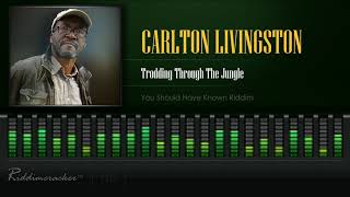 Carlton Livingston  Trodding Through The Jungle You Should Have Known Riddim HD [upl. by Jerroll]