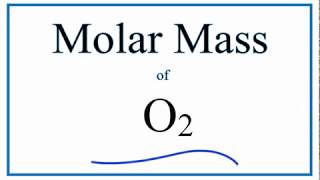 Molar Mass  Molecular Weight of O2 Oxygen Gas [upl. by Rednas]