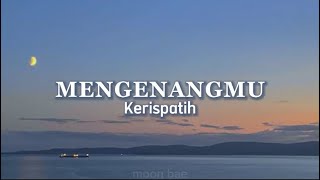 Mengenangmu  Kerispatih  Lirik [upl. by Bobbi272]