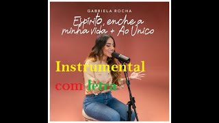 GABRIELA ROCHA INSTRUMENTAL COM LETRA  ESPÍRITO ENCHE A MINHA VIDA  AO ÚNICO [upl. by Eannyl]