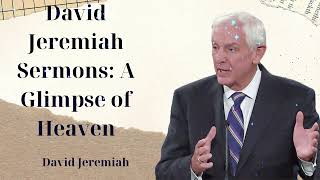 David Jeremiah Sermons A Glimpse of Heaven [upl. by Tertias]